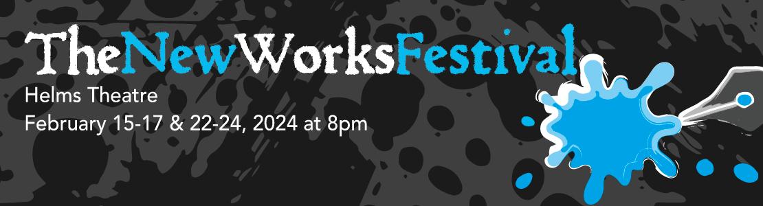 The New works Festival, February 15-7 & 22-24, 2024